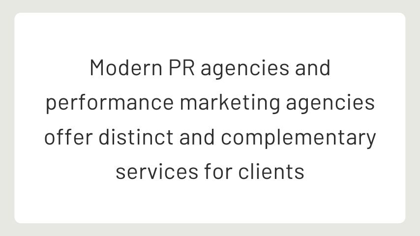 Performance marketing agencies and modern PR agencies offer distinct and complementary services for clients